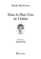 Emily DICKINSON • Dans le Huis Clos de l'Infini • Poèmes traduits de l'anglais par Alain PORTE