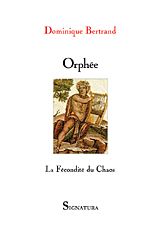 Dominique BERTRAND • ORPHÉE La Fécondité du Chaos