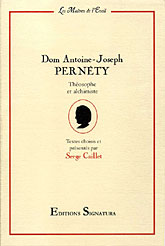 Dom Antoine-Joseph PERNÉTY - Théosophe et alchimiste • Textes choisis et présentés par Serge Caillet