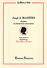 Joseph de MAISTRE • Prophète du christianisme transcendant • Textes choisis et présentés par Jean-Marc Vivenza