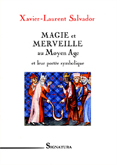 Xavier-Laurent SALVADOR • MAGIE et MERVEILLE au Moyen Age et leur portée symbolique